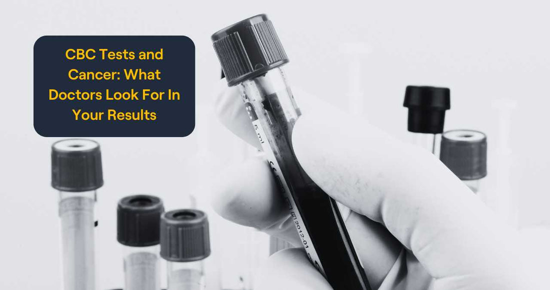 CBC Tests and Cancer: What Doctors Look For In Your Results