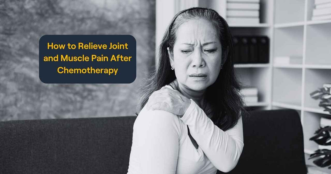 How to Relieve Joint and Muscle Pain After Chemotherapy