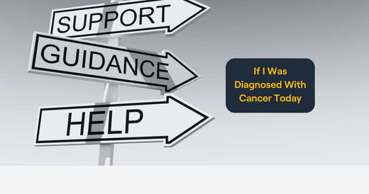 If I Was Diagnosed With Cancer Today