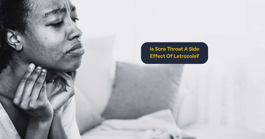 Is Sore Throat A Side Effect Of Letrozole?