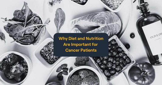 Why Diet and Nutrition Are Important for Cancer Patients