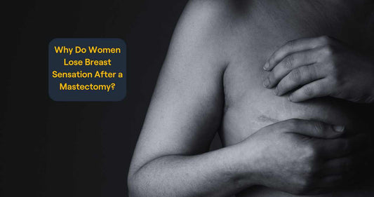 Why Do Women Lose Breast Sensation After Mastectomy?