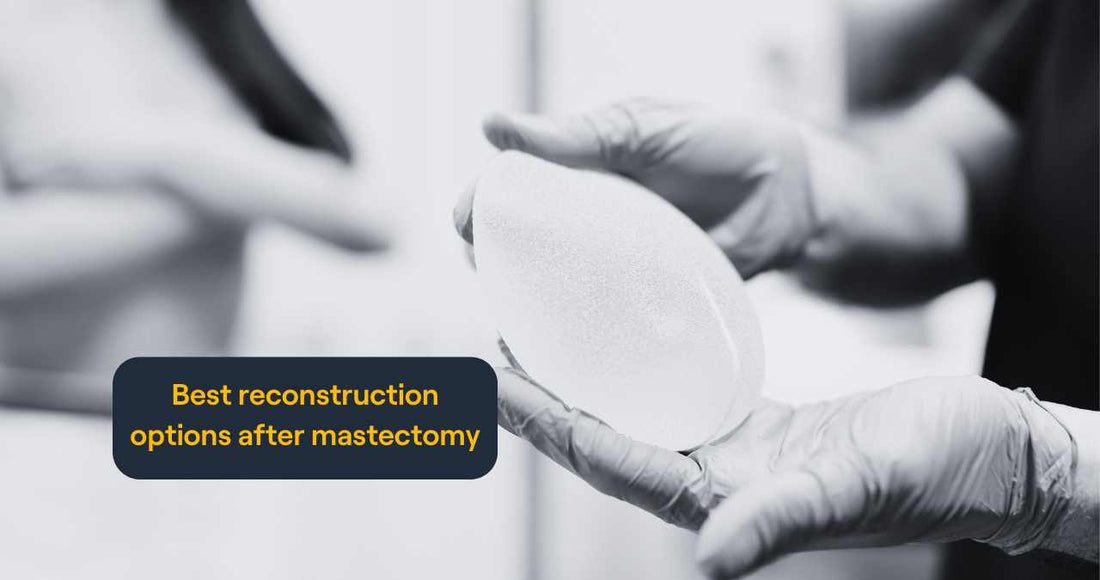 Best Reconstruction Options after Mastectomy