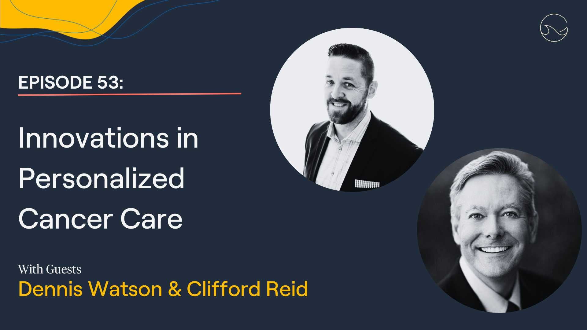 Load video: On the latest episode of &quot;The Patient from Hell&quot; we talk with Dennis Watson and Cliff Reid, two entrepreneurs in the cancer space. They speak about the difference between genetics and genomics, and the role of genetic and genomic testing in clinical decision-making.