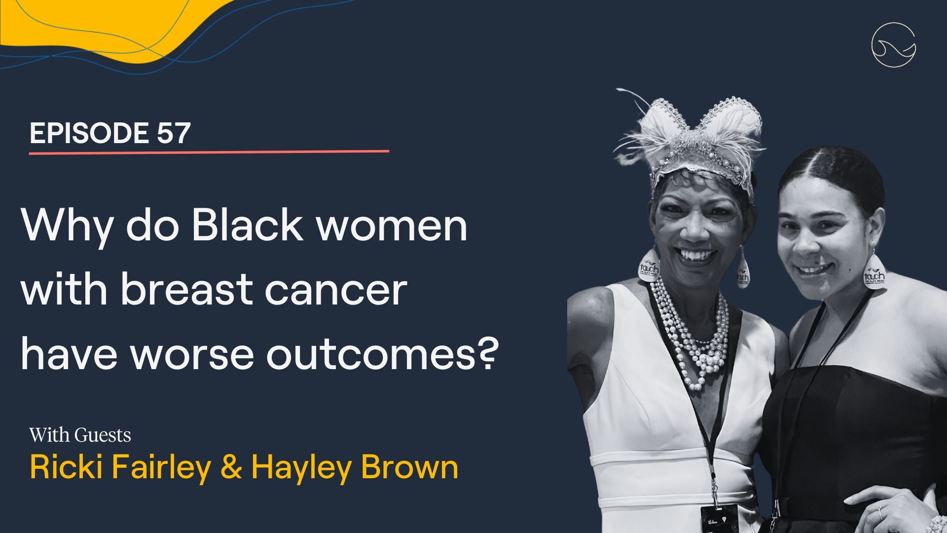 Load video: Black women with breast cancer have higher mortality rates and recurrence rates than white women. On this episode, we speak with Ricki Fairley, breast cancer survivor and co-founder of TOUCH, The Black Breast Cancer Alliance and her daughter Hayley Brown, Director of Programs, about why health equity is such a major issue, and the need for better access to care and more research on the biology of the disease in Black women.